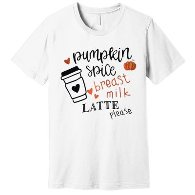 Pumpkin Spice Breast Milk Latte Please Premium T-Shirt