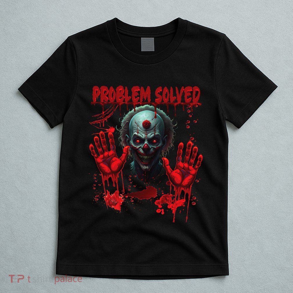 Problem Solved Bloody Hands Costume Clown Halloween T-Shirt