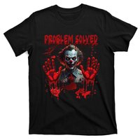 Problem Solved Bloody Hands Costume Clown Halloween T-Shirt