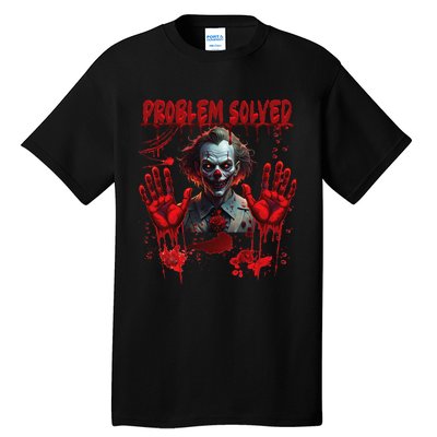 Problem Solved Bloody Hands Costume Clown Halloween Tall T-Shirt