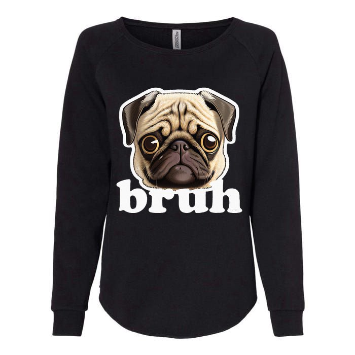 Pug Says Bruh Funny Humorous Pet Dog Womens California Wash Sweatshirt