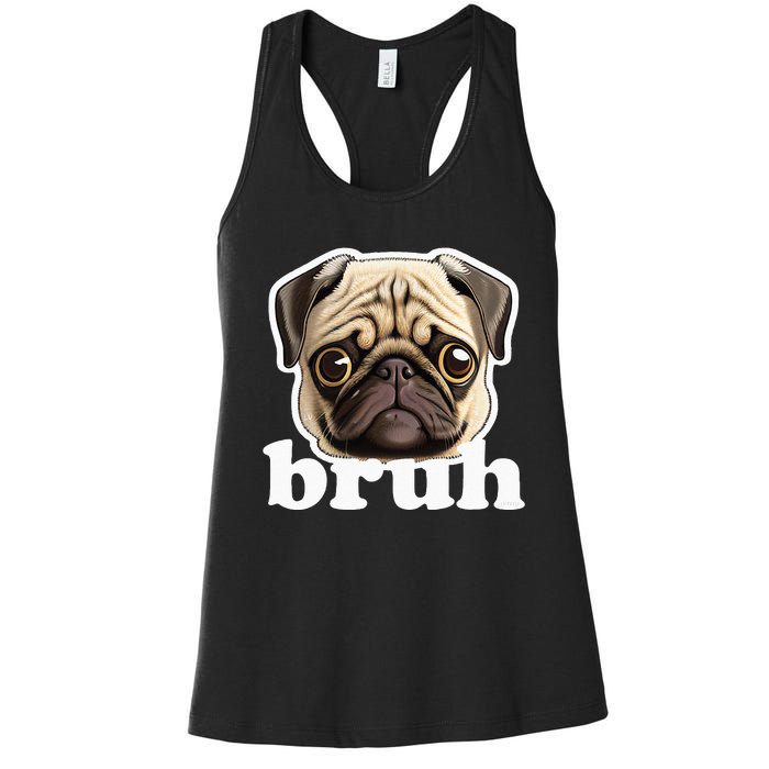 Pug Says Bruh Funny Humorous Pet Dog Women's Racerback Tank