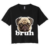 Pug Says Bruh Funny Humorous Pet Dog Women's Crop Top Tee