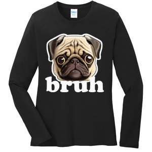 Pug Says Bruh Funny Humorous Pet Dog Ladies Long Sleeve Shirt