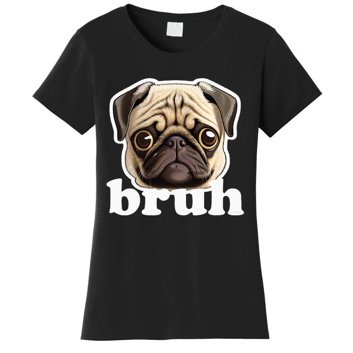 Pug Says Bruh Funny Humorous Pet Dog Women's T-Shirt