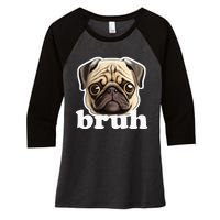 Pug Says Bruh Funny Humorous Pet Dog Women's Tri-Blend 3/4-Sleeve Raglan Shirt