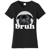 Pug says “Bruh” Adorable Dog Funny Humor Fashion Women's T-Shirt