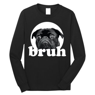 Pug Says Bruh Adorable Dog Funny Humor Fashion Long Sleeve Shirt