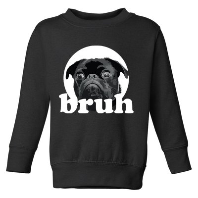 Pug Says Bruh Adorable Dog Funny Humor Fashion Toddler Sweatshirt