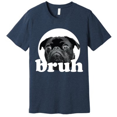 Pug Says Bruh Adorable Dog Funny Humor Fashion Premium T-Shirt