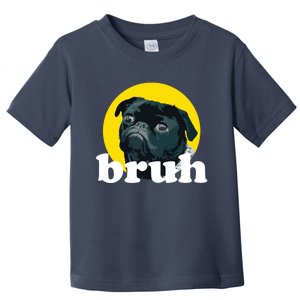 Pug Says Bruh Cute Dog Fashion Funny Humor Toddler T-Shirt