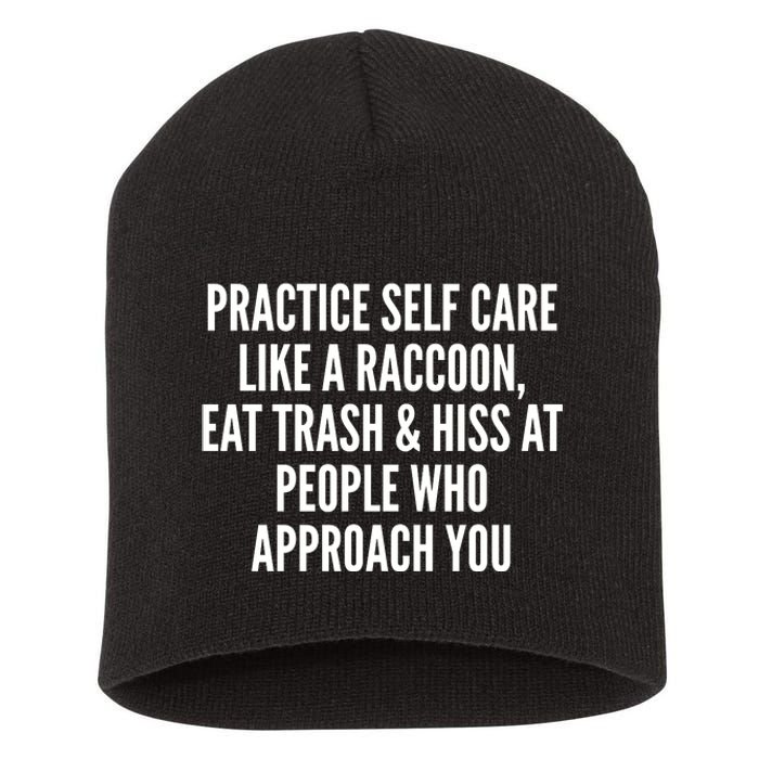 Practice Self Care Like A Raccoon Eat Trash & Hiss At People Who Approach You Short Acrylic Beanie