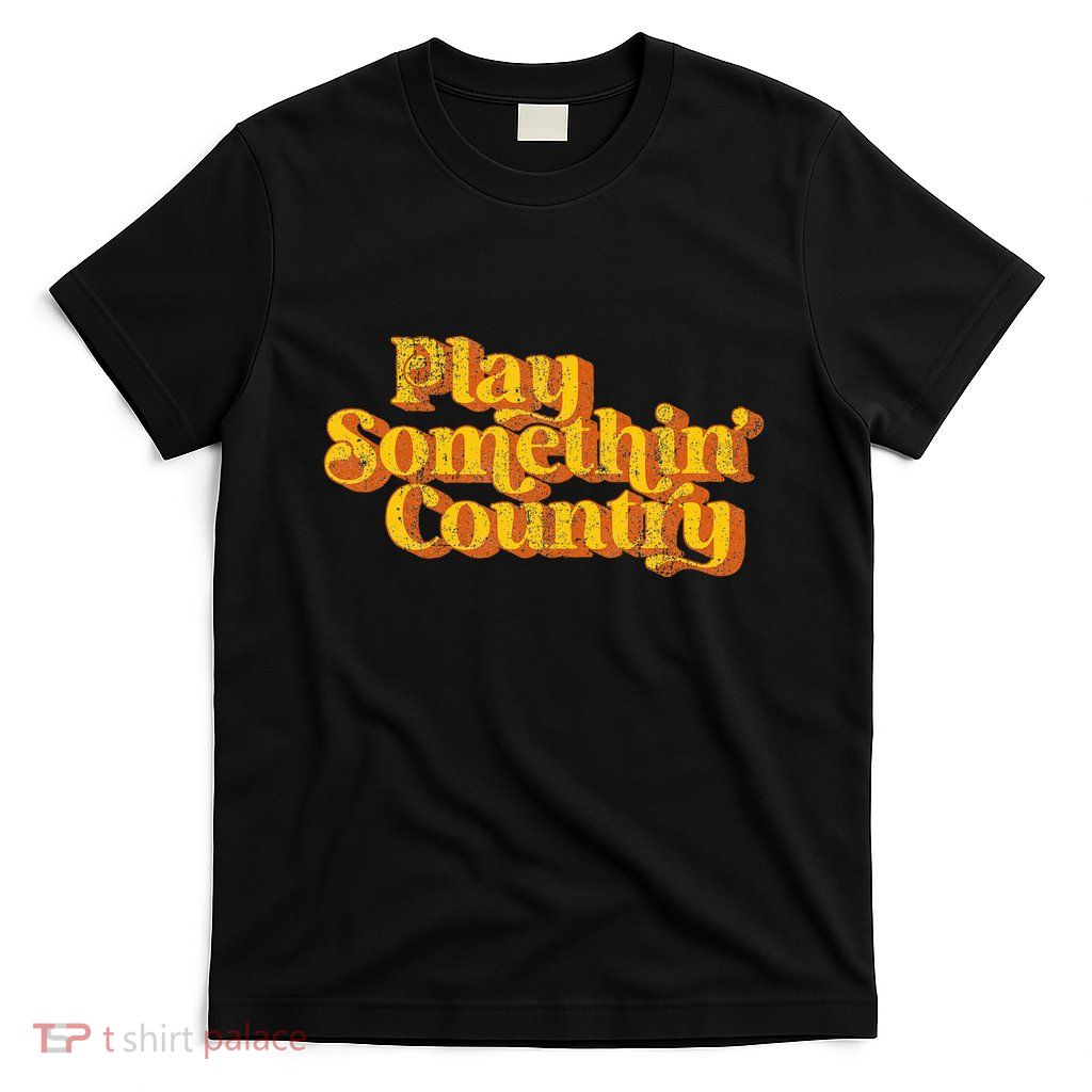 Play Something Country Music Saying Funny Retro 70S T-Shirt