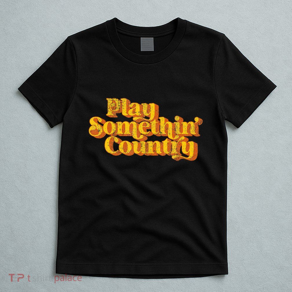 Play Something Country Music Saying Funny Retro 70S T-Shirt