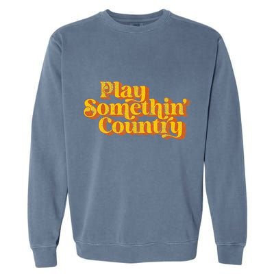 Play Something Country Music Saying Funny Retro 70S Garment-Dyed Sweatshirt
