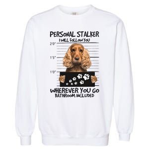 Personal Stalker Cocker Spaniel Garment-Dyed Sweatshirt