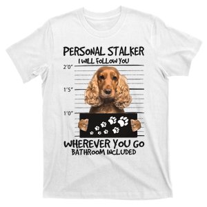 Personal Stalker Cocker Spaniel T-Shirt