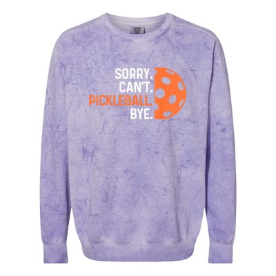 Pickleballers Sorry Cant Pickleball Bye Pickleball Player Gift For Sport Fan Colorblast Crewneck Sweatshirt