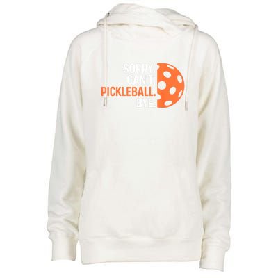 Pickleballers Sorry Cant Pickleball Bye Pickleball Player Gift For Sport Fan Womens Funnel Neck Pullover Hood