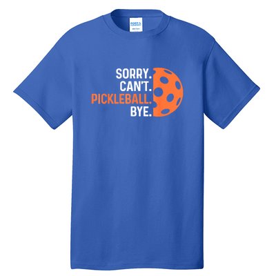 Pickleballers Sorry Cant Pickleball Bye Pickleball Player Gift For Sport Fan Tall T-Shirt