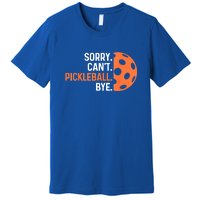 Pickleballers Sorry Cant Pickleball Bye Pickleball Player Gift For Sport Fan Premium T-Shirt