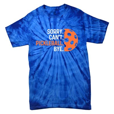 Pickleballers Sorry Cant Pickleball Bye Pickleball Player Gift For Sport Fan Tie-Dye T-Shirt