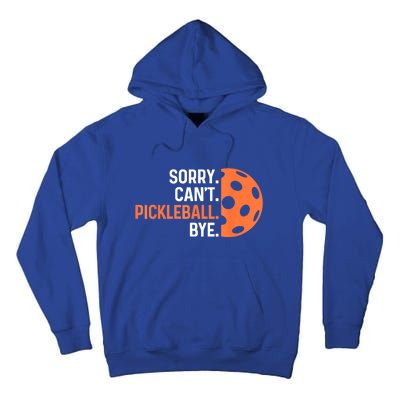 Pickleballers Sorry Cant Pickleball Bye Pickleball Player Gift For Sport Fan Tall Hoodie