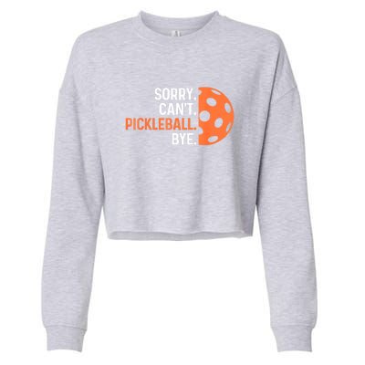 Pickleballers Sorry Cant Pickleball Bye Pickleball Player Gift For Sport Fan Cropped Pullover Crew