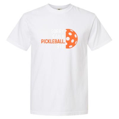 Pickleballers Sorry Cant Pickleball Bye Pickleball Player Gift For Sport Fan Garment-Dyed Heavyweight T-Shirt