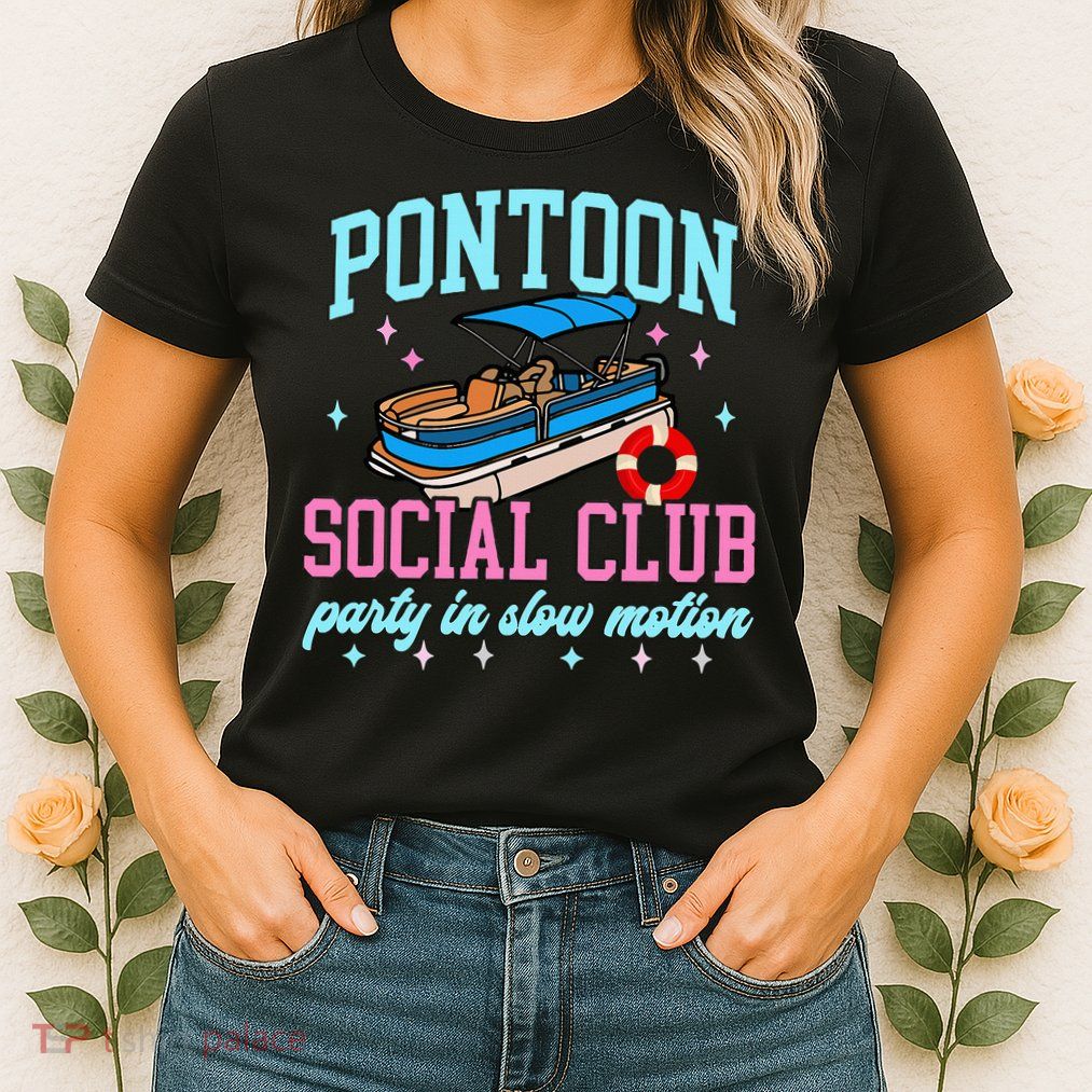 Pontoon Social Club Party In Slow Motion Pontoon Boat Womens T-Shirt