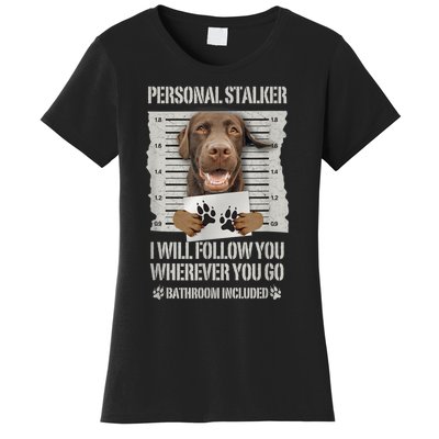 Personal Stalker Chocolate Labrador Lab Women's T-Shirt