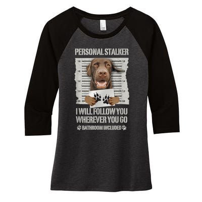 Personal Stalker Chocolate Labrador Lab Women's Tri-Blend 3/4-Sleeve Raglan Shirt