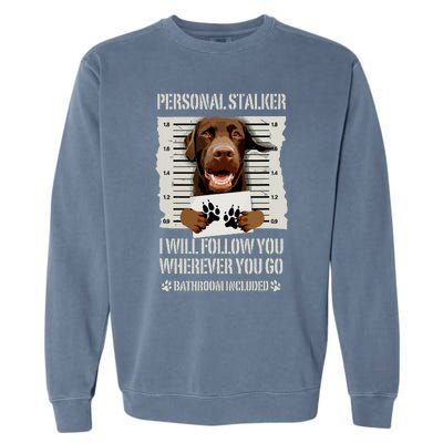 Personal Stalker Chocolate Labrador Lab Garment-Dyed Sweatshirt