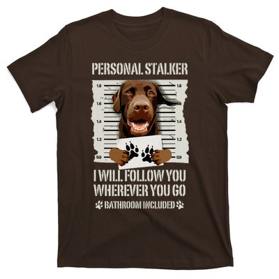 Personal Stalker Chocolate Labrador Lab T-Shirt