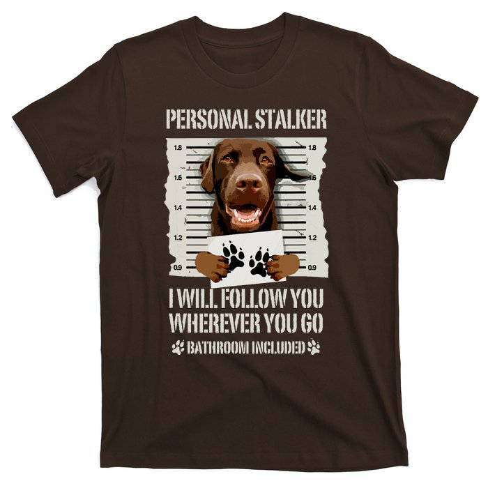 Personal Stalker Chocolate Labrador Lab T-Shirt