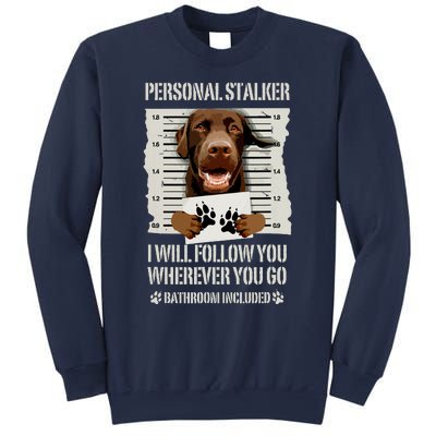 Personal Stalker Chocolate Labrador Lab Sweatshirt