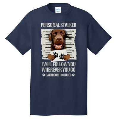 Personal Stalker Chocolate Labrador Lab Tall T-Shirt