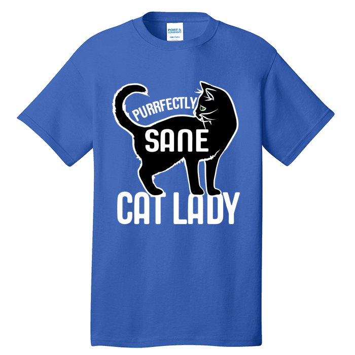 Purrfectly Sane Cat Lady I Love My Cats Great Gift Tall T-Shirt