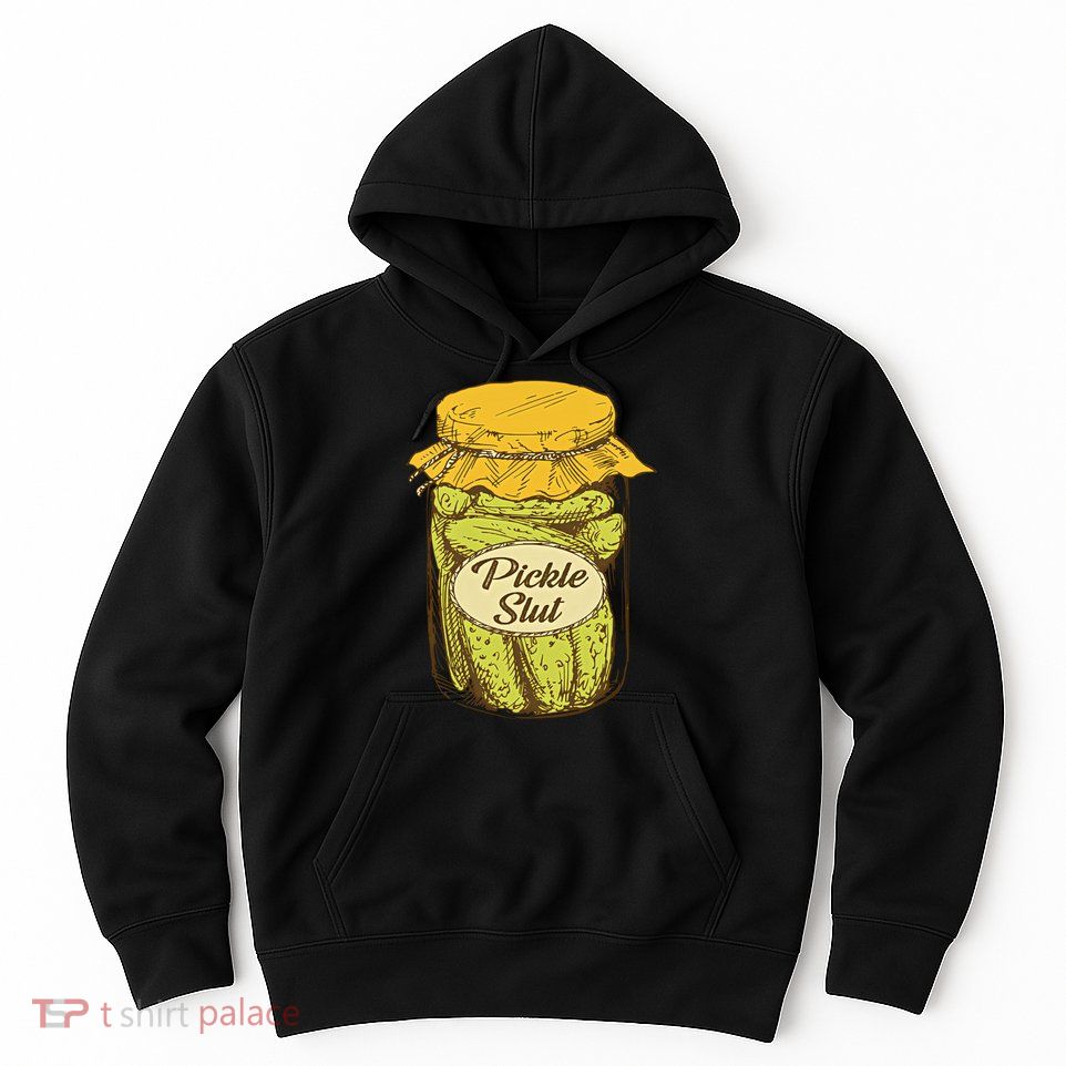 Pickle Slut Canned Pickles Pickle Lovers Pickle Art Hoodie