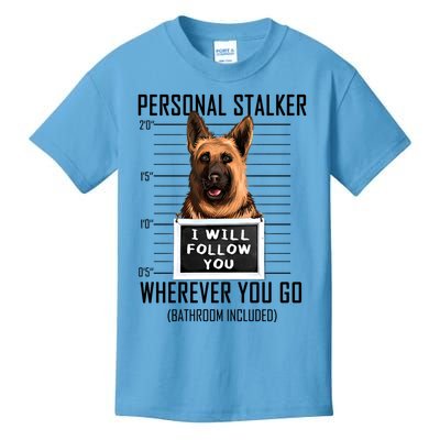 Personal Stalker Dog Ger Shepherd I Will Follow You Cool Gift Kids T-Shirt