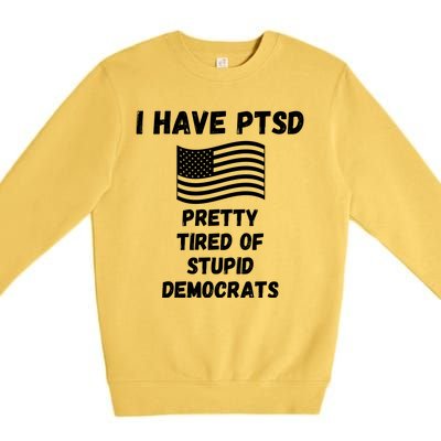 PTSD Stupid Democrats Funny Premium Crewneck Sweatshirt