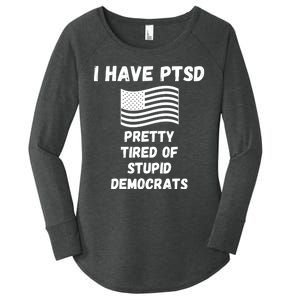 PTSD Stupid Democrats Funny Women's Perfect Tri Tunic Long Sleeve Shirt