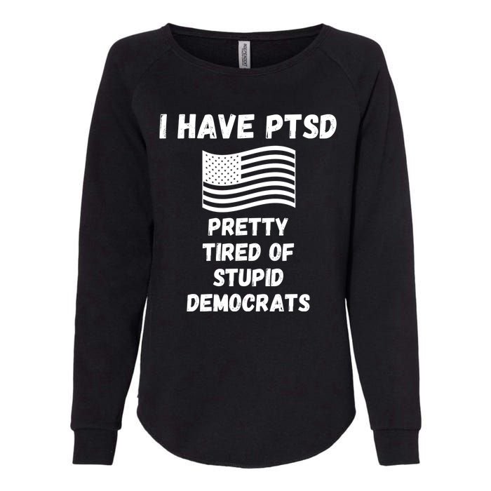 PTSD Stupid Democrats Funny Womens California Wash Sweatshirt