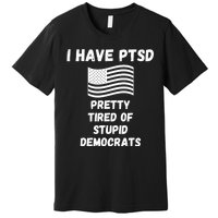 PTSD Stupid Democrats Funny Premium T-Shirt