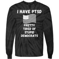 PTSD Stupid Democrats Funny Tie-Dye Long Sleeve Shirt