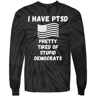 PTSD Stupid Democrats Funny Tie-Dye Long Sleeve Shirt