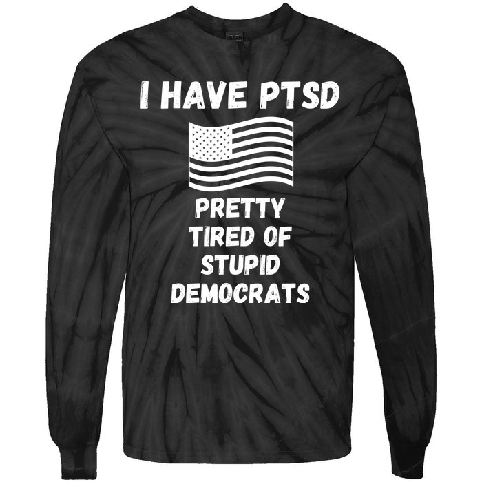 PTSD Stupid Democrats Funny Tie-Dye Long Sleeve Shirt