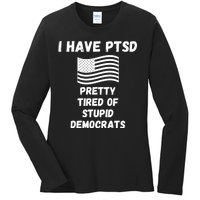 PTSD Stupid Democrats Funny Ladies Long Sleeve Shirt