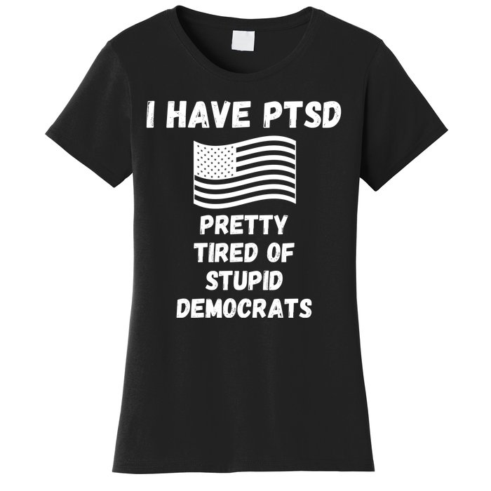 PTSD Stupid Democrats Funny Women's T-Shirt