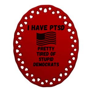 PTSD Stupid Democrats Funny Ceramic Oval Ornament